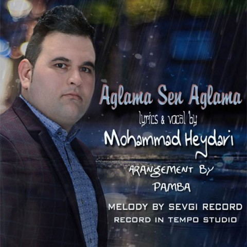 دانلود آهنگ آغلاما سن آغلاما از محمد حیدری | ملودیکده دانلود آهنگ آغلاما سن آغلاما از {singer-fa}